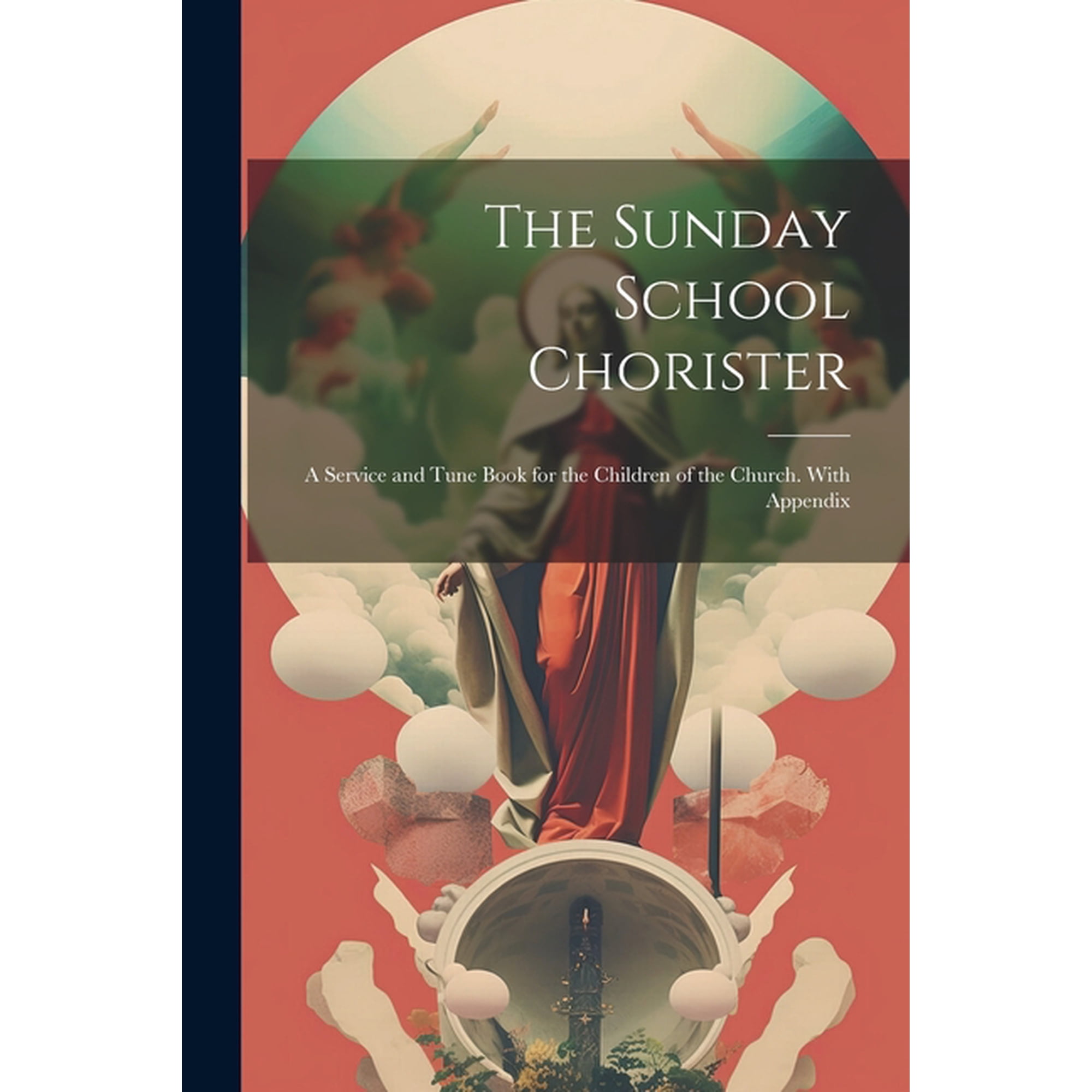 The Sunday School Chorister : A Service and Tune Book for the Children of the Church. With Appendix (Paperback)