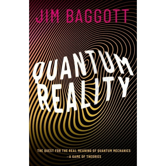 Quantum Reality: The Quest for the Real Meaning of Quantum Mechanics - A Game of Theories, (Hardcover)
