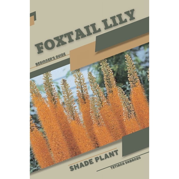 Foxtail Lily: Shade plant Beginner's Guide, (Paperback)