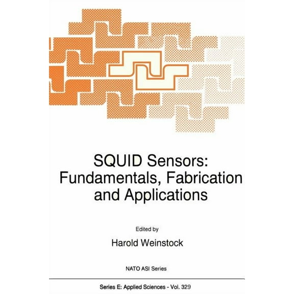 NATO Science Series E: Squid Sensors: Fundamentals, Fabrication and Applications, Book 329, (Paperback)