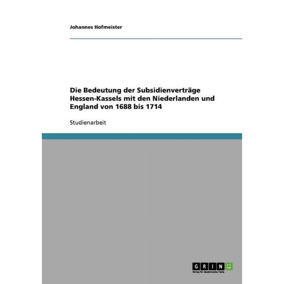 Bedeutung Der Subsidienvertrage Hessen-kassels Mit Den Niederlanden Und England Von 1688 Bis 1714