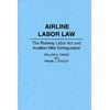 Airline Labor Law: The Railway Labor ACT and Aviation After Deregulation [Hardcover - Used]