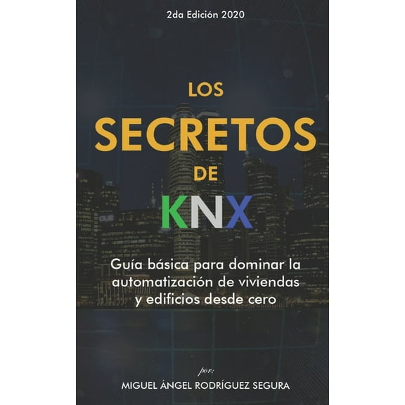 Los secretos de KNX: Guía básica para dominar la automatización de viviendas y edificios desde cero (Paperback)