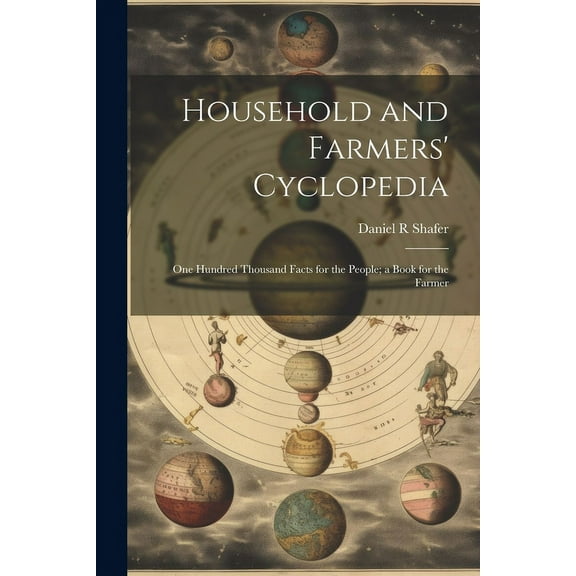 Household and Farmers' Cyclopedia: One Hundred Thousand Facts for the People; a Book for the Farmer (Paperback)