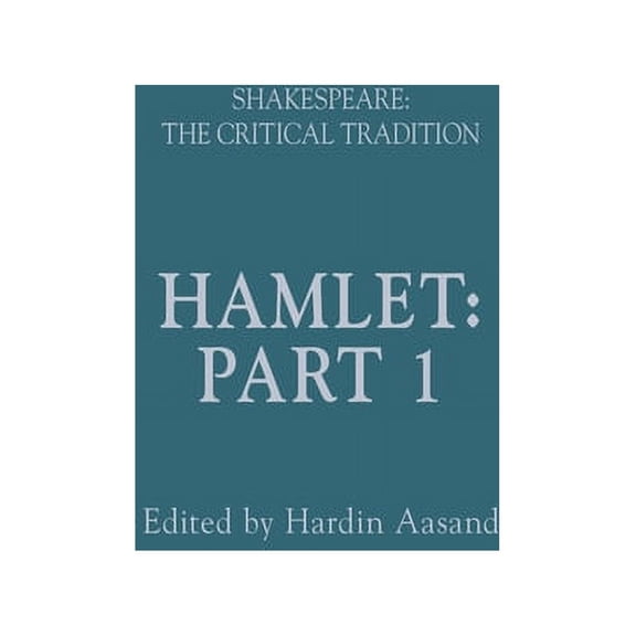 Shakespeare: The Critical Tradition Hamlet: Shakespeare: The Critical Tradition, Volume 1, (Hardcover)