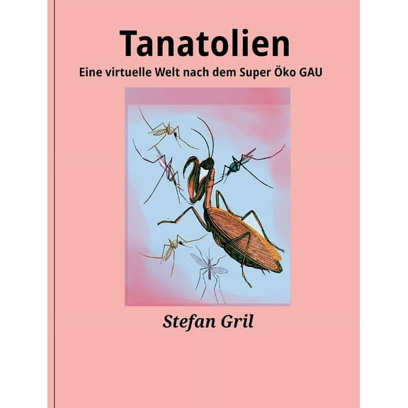 Tanatolien: Eine virtuelle Welt nach dem Super ÖKO Gau (Paperback)