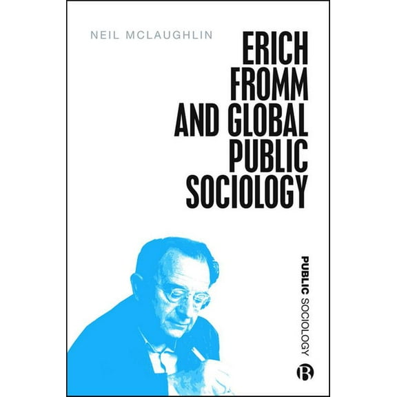 Public Sociology Erich Fromm and Global Public Sociology, (Paperback)