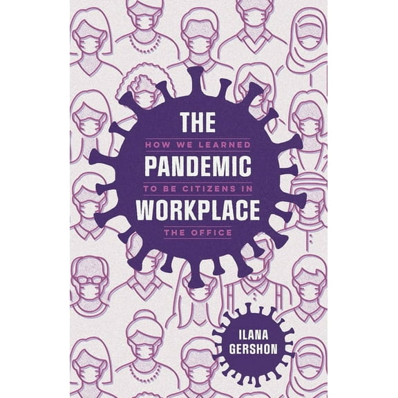 The Pandemic Workplace: How We Learned to Be Citizens in the Office, (Paperback)