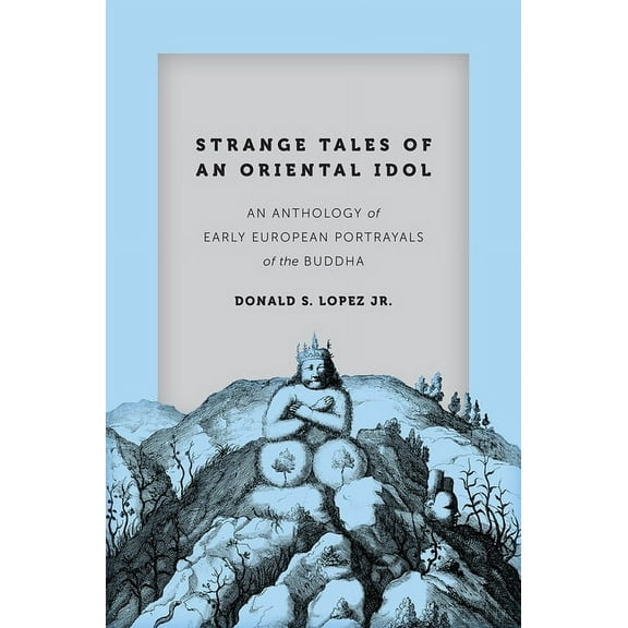 Buddhism and Modernity: Strange Tales of an Oriental Idol : An Anthology of Early European Portrayals of the Buddha (Paperback)