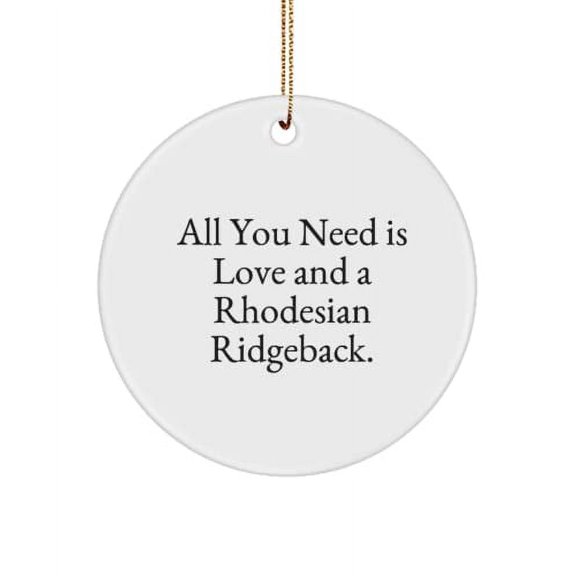 Useful Rhodesian Ridgeback Dog , All You Need is Love and a Rhodesian Ridgeback., Unique Holiday Circle Ornament from Friends