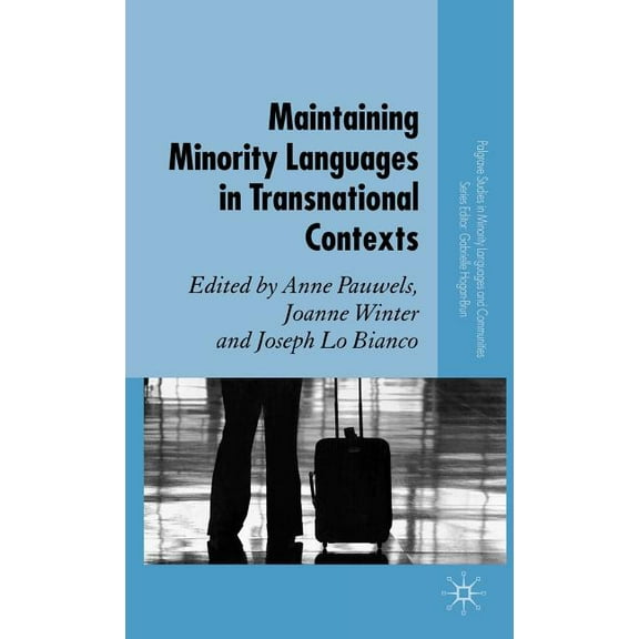 Palgrave Studies in Minority Languages a Maintaining Minority Languages in Transnational Contexts, (Hardcover)