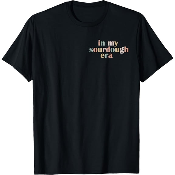 In My Sourdough Era Sourdough Bread Homemade Mothers Day T-Shirt