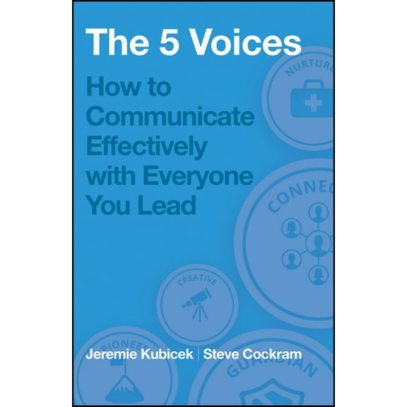 The 5 Voices: How to Communicate Effectively with Everyone You Lead, (Paperback)
