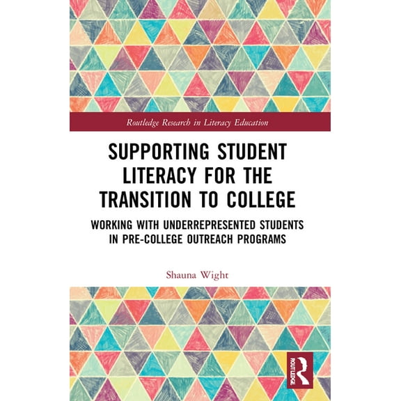 Routledge Research in Literacy Education Supporting Student Literacy for the Transition to College: Working with Underrepresented Students in Pre-College Outreac, (Paperback)