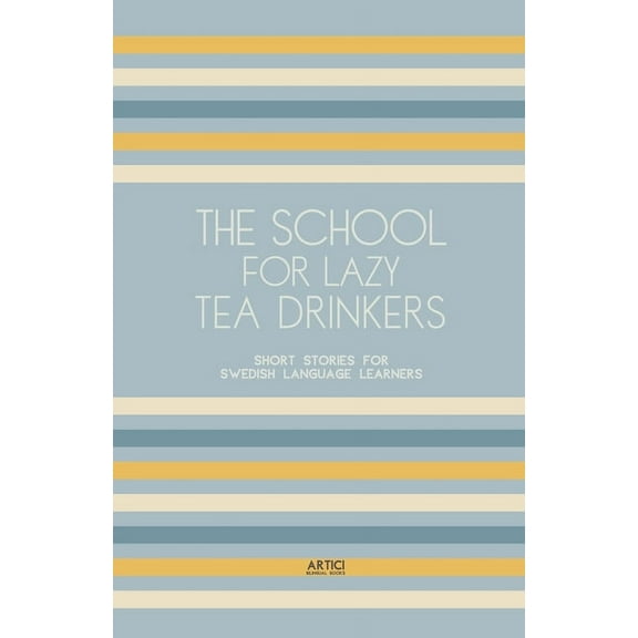 The School For Lazy Tea Drinkers: Short Stories for Swedish Language Learners, (Paperback)
