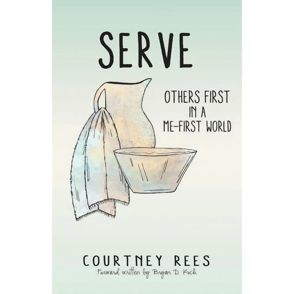 Serve: Others First in a Me-First World (Paperback)
