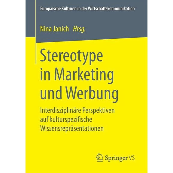 Europäische Kulturen in Der Wirtschaftsk Stereotype in Marketing Und Werbung: Interdisziplinäre Perspektiven Auf Kulturspezifische Wissensrepräsentationen, Book 29, (Paperback)