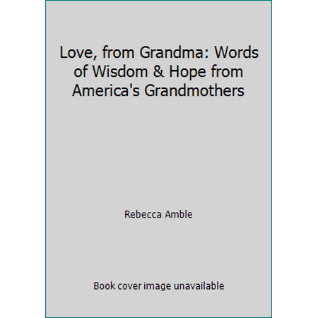 Love, from Grandma: Words of Wisdom & Hope from America's Grandmothers [Paperback - Used]