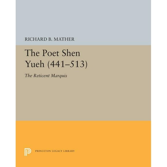 Princeton Legacy Library The Poet Shen Yueh (441-513): The Reticent Marquis, Book 5397, (Paperback)