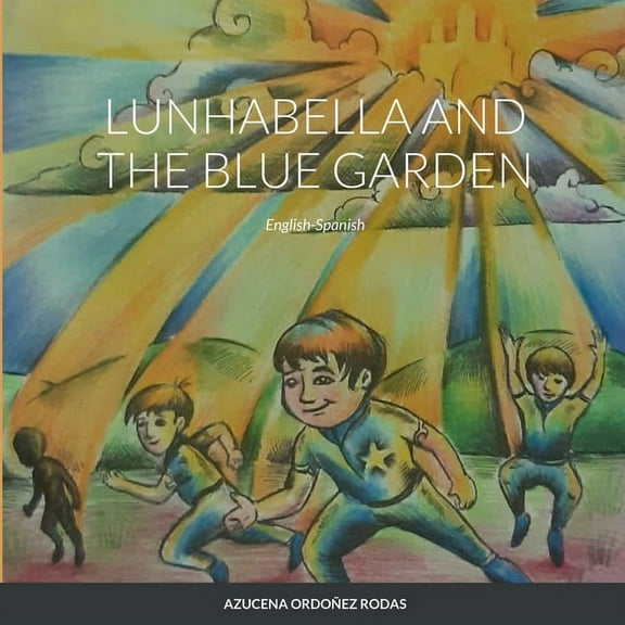 Lunhabella and The Blue Garden, English-Spanish: Compass of Light and Shadow II, (Paperback)