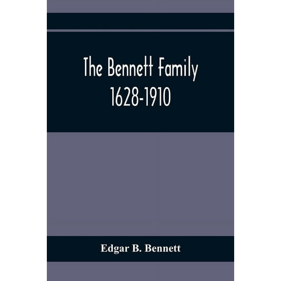 The Bennett Family; 1628-1910, (Paperback)