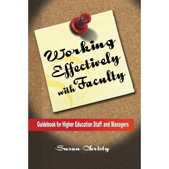 Pre-Owned Working Effectively with Faculty: Guidebook for Higher Education Staff and Managers (Paperback) 0982747608 9780982747605