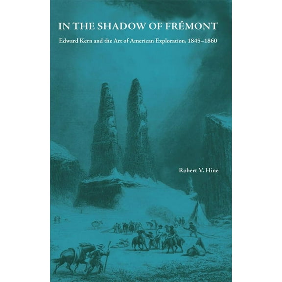 In the Shadow of Fremont: Edward Kern and the Art of American Exploration, 1845-1860, (Paperback)