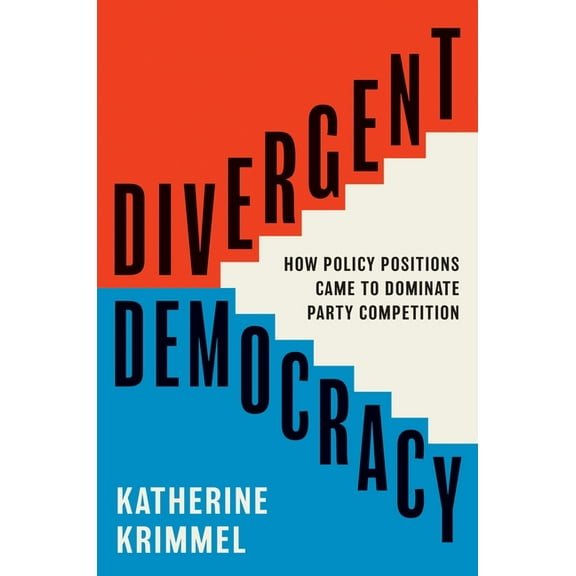 Princeton Studies in American Politics Divergent Democracy: How Policy Positions Came to Dominate Party Competition, Book 204, (Paperback)
