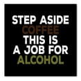 thumbnail image 1 of DistinctInk Custom Bumper Sticker - 10" x 10" Decorative Decal - Black Background - Step Aside Coffee This is a Job for Alcohol, 1 of 2
