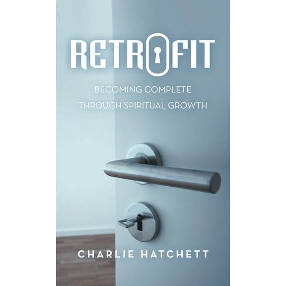 Retrofit: Becoming Complete Through Spiritual Growth (Hardcover)
