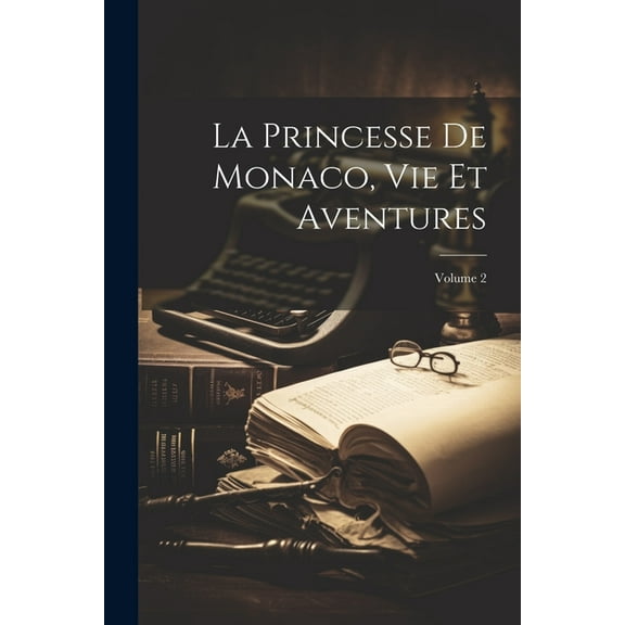 La Princesse De Monaco, Vie Et Aventures; Volume 2 (Paperback)