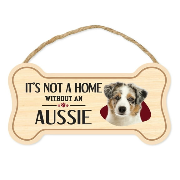 Dog Bone Sign, Wood, It's Not A Home Without An Aussie (Australian Shepherd), 10" x 5" Wood Dog Breed Sign