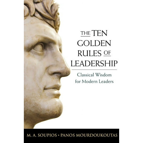 The Ten Golden Rules of Leadership: Classical Wisdom for Modern Leaders, (Paperback)