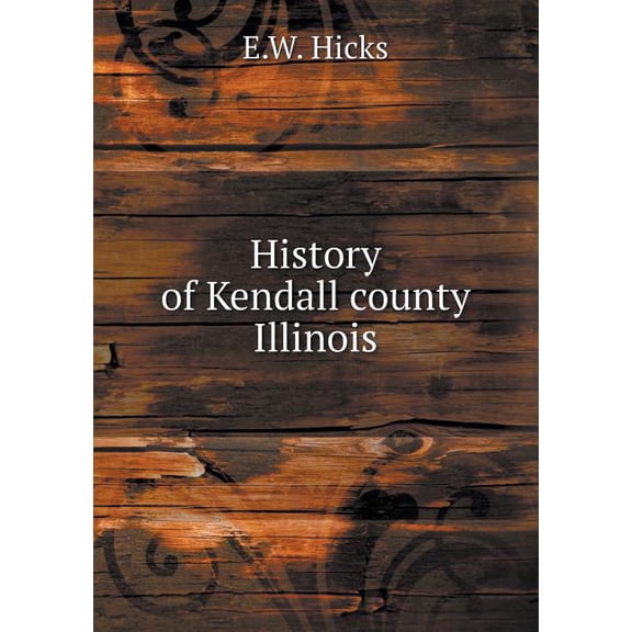 History of Kendall county Illinois (Paperback)