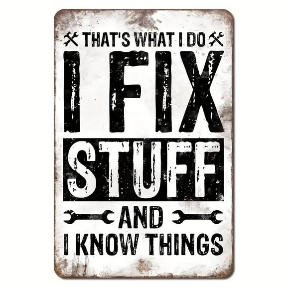 Vintage for Man Cave Mechanic Metal Tin Sign - "THAT's WHAT I DO I FIX STUFF AND I KNOW THINGS" Retro Aluminum Wall Art, Rustic Garage Decor for Mechanics,Enthusiasts & Home Workshop Decor Room