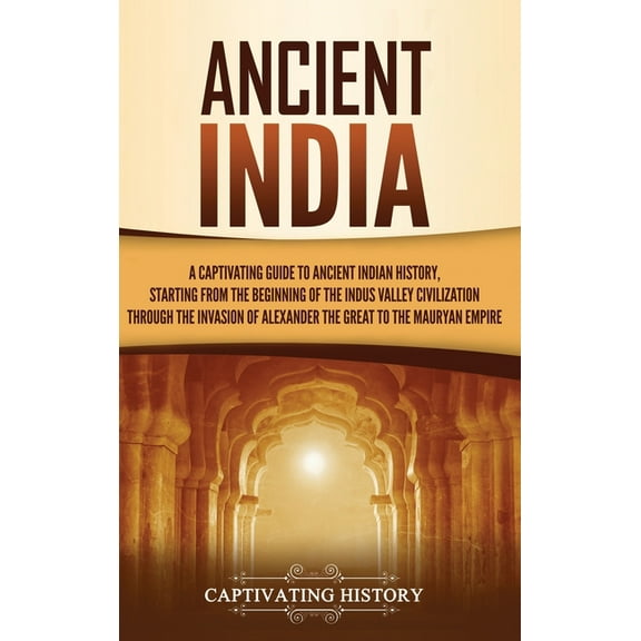 Ancient India: A Captivating Guide to Ancient Indian History, Starting from the Beginning of the Indus Valley Civilizati, (Hardcover)
