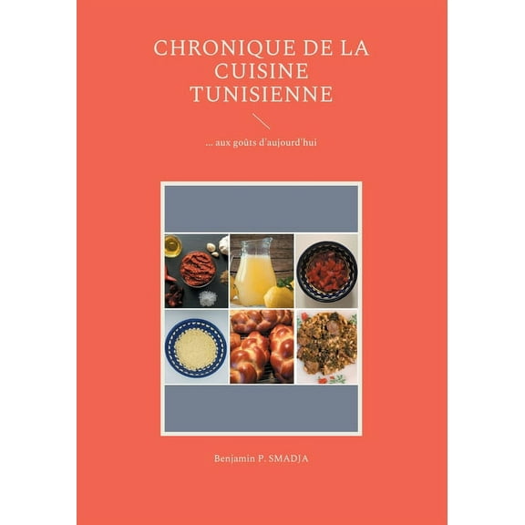 Chronique de la cuisine tunisienne d'antan: ... aux goÃ»ts d'aujourd'hui, (Paperback)