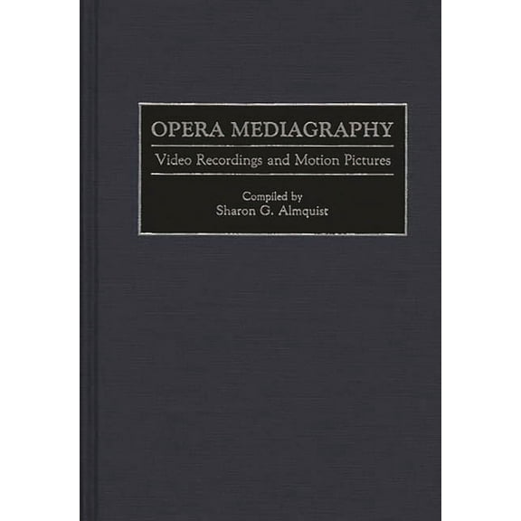 Music Reference Collection Opera Mediagraphy: Video Recordings and Motion Pictures, (Hardcover)