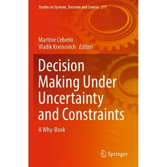 Studies in Systems, Decision and Control Decision Making Under Uncertainty and Constraints: A Why-Book, Book 217, (Paperback)