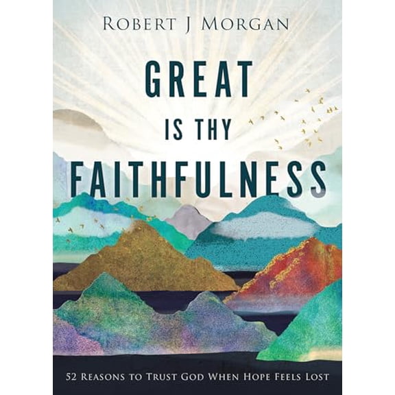 Pre-Owned Great Is Thy Faithfulness: 52 Reasons to Trust God When Hope Feels Lost (Hardcover) 0718083393 9780718083397