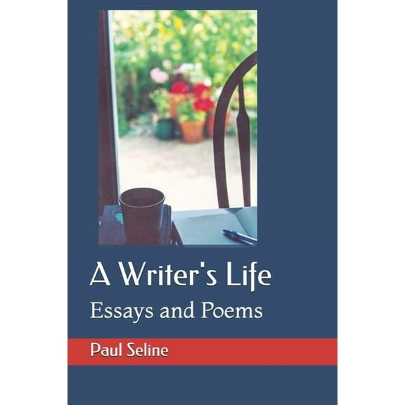 A Writer's Life: Essays and Poems (Paperback) by Paul Seline