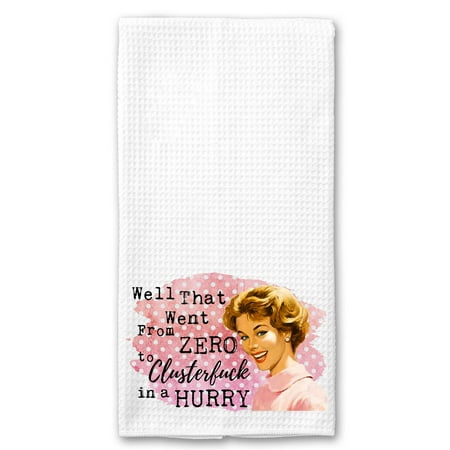 

Well. that went from Zero to Clusterf*ck in a Hurry Funny Vintage 1950 s Housewife Pin-up Girl Waffle Weave Microfiber Towel Kitchen Linen Gift for Her BFF C43