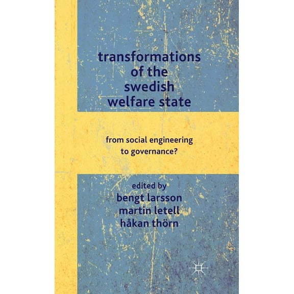 Transformations of the Swedish Welfare State: From Social Engineering to Governance?, (Hardcover)