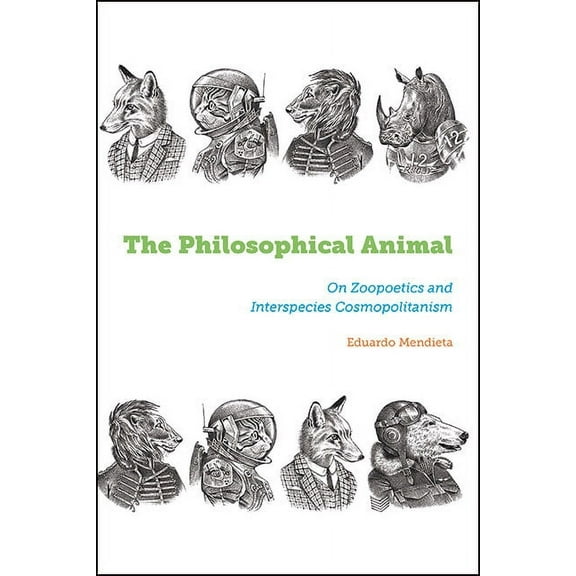 Suny Press Open Access The Philosophical Animal: On Zoopoetics and Interspecies Cosmopolitanism, (Hardcover)