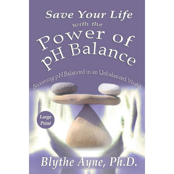 How to Save Your Life Save Your Life with the Power of pH Balance - Large Print: Becoming pH Balanced in an Unbalanced World - Large Print, Book 1, (Paperback)