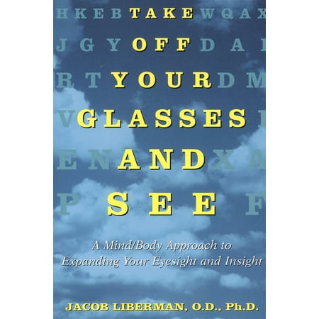 - Take Off Your Glasses and See : A Mind/Body Approach to Expanding Your Eyesight and Insight