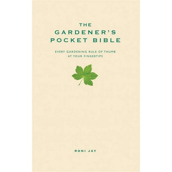 The Gardener's Pocket Bible : Every gardening rule of thumb at your fingertips (Hardcover)
