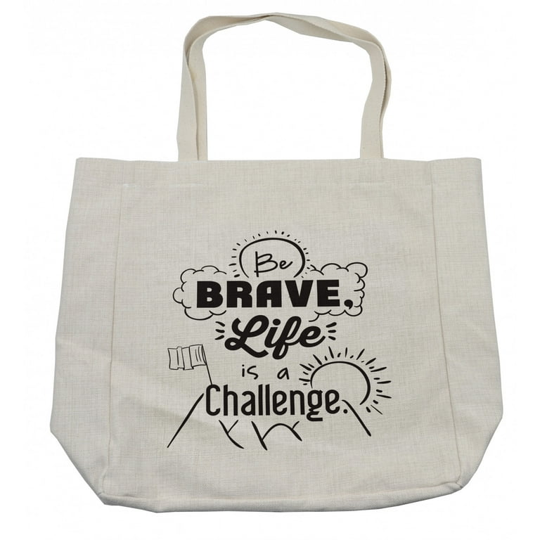 Saying Shopping Bag, Be Brave Life is a Challenge Enduring Incentive  Mountain Peak Sunrise Flag Art, Eco-Friendly Reusable Bag for Groceries  Beach and