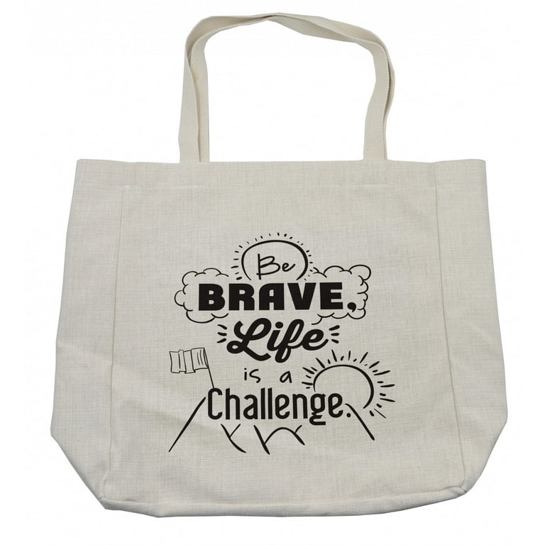 Saying Shopping Bag, Be Brave Life is a Challenge Enduring Incentive Mountain Peak Sunrise Flag Art, Eco-Friendly Reusable Bag for Groceries Beach and