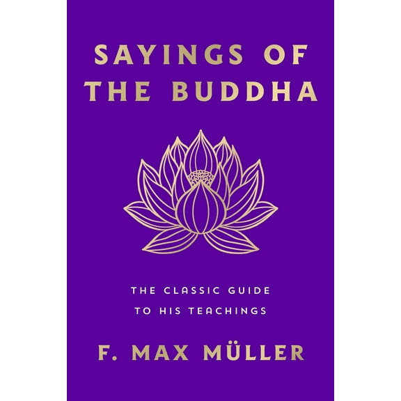 Sayings of the Buddha : The Classic Guide to His Teachings (Paperback)